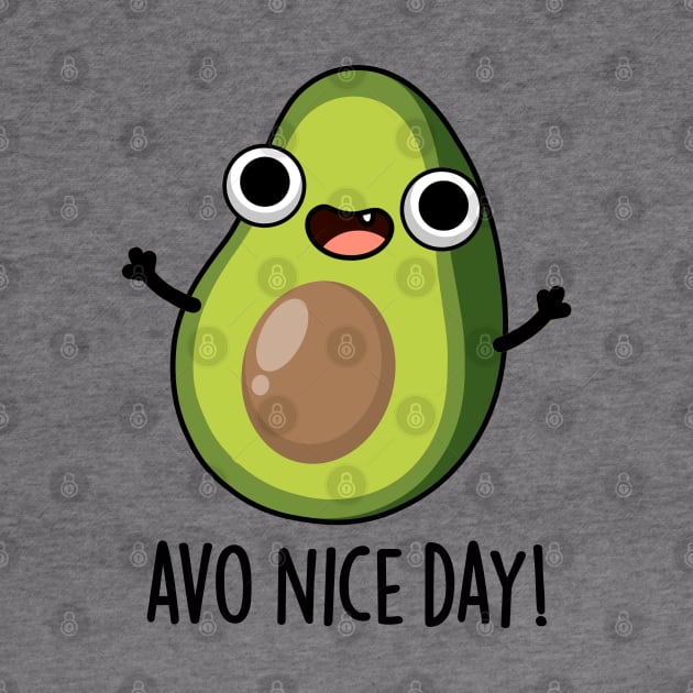 Avo Nice Day Cute Avocado Pun by punnybone